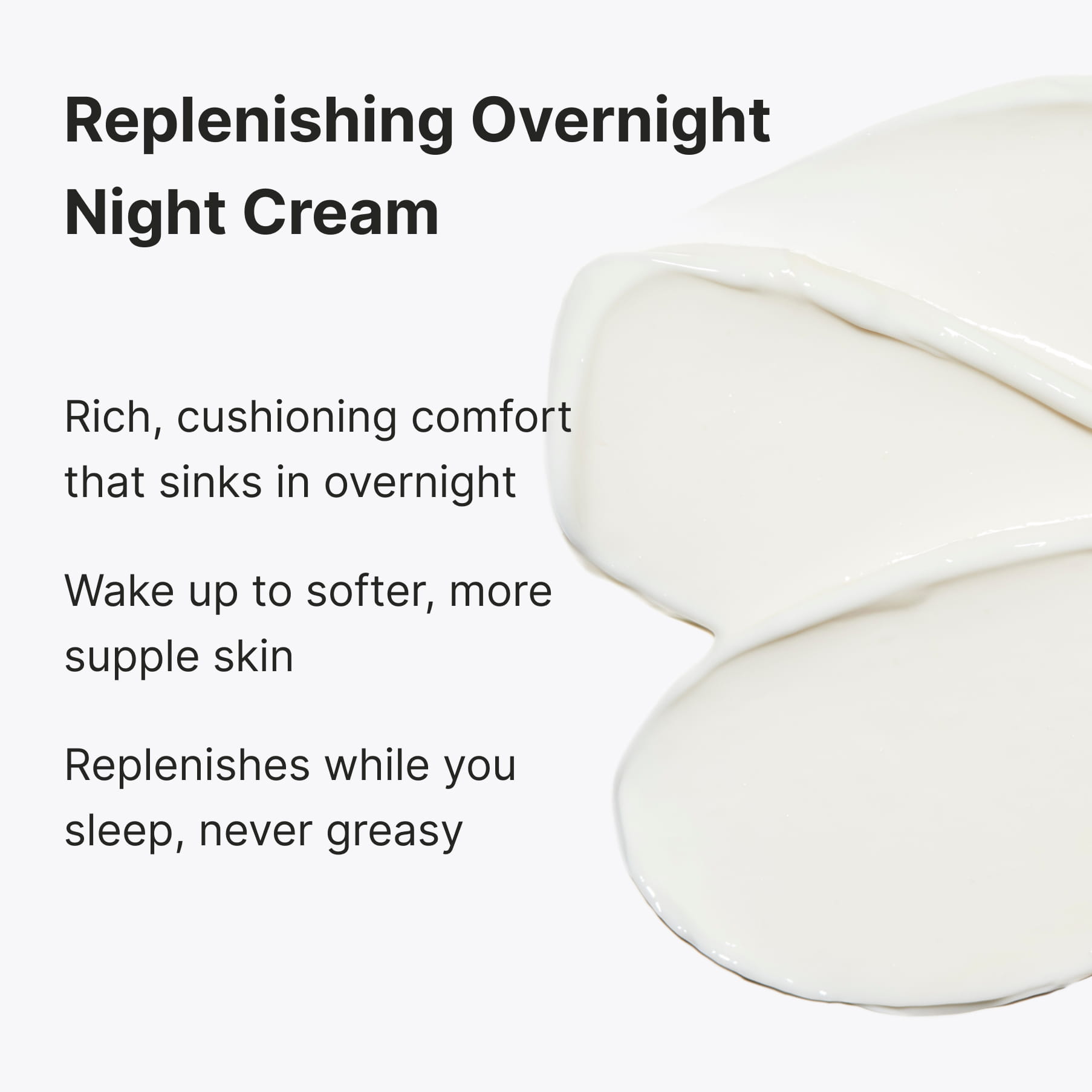 A white cream swatch, captioned “Replenishing Overnight Night Cream”: rich, cushioning comfort that sinks in overnight, wake up to softer, more supple skin, replenishes while you sleep, never greasy