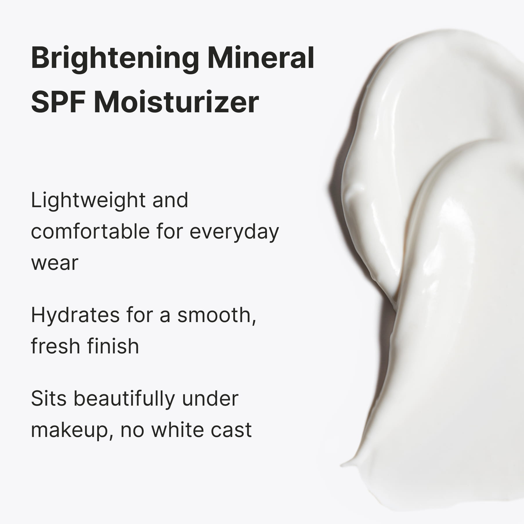 A white cream swatch, captioned “Brightening Mineral SPF Moisturizer”: lightweight and comfortable for everyday wear, hydrates for a smooth, fresh finish, sits beautifully under makeup, no white cast
