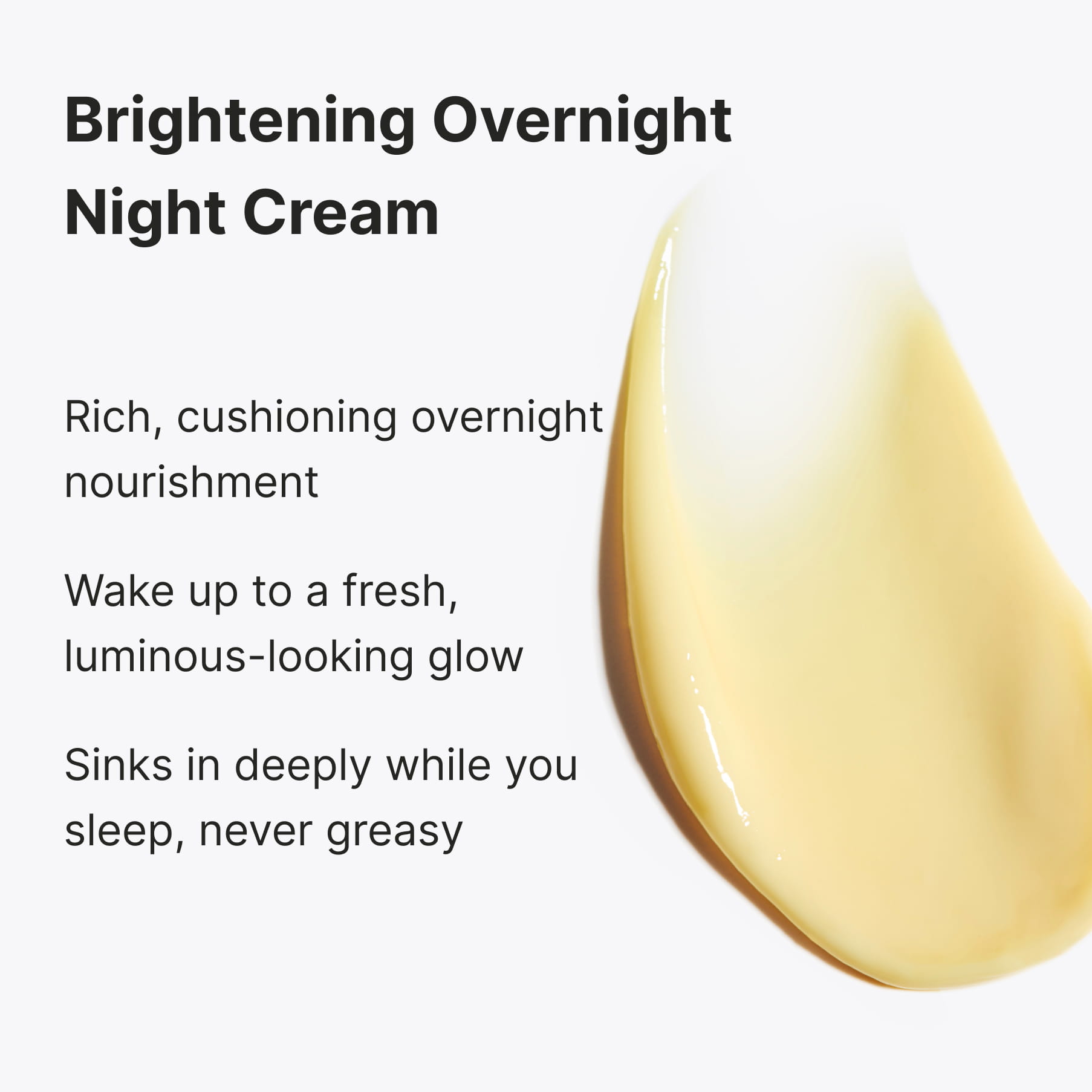 A pale yellow cream swatch, captioned “Brightening Overnight Night Cream”: rich, cushioning overnight nourishment, wake up to a fresh, luminous-looking glow, sinks in deeply while you sleep, never greasy